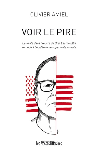 Voir le pire : l'altérité dans l'oeuvre de Bret Easton Ellis : remède à l'épidémie de supériorité mo