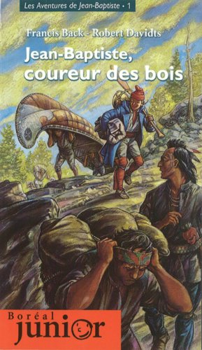 Jean-Baptiste, coureur des bois, ou, Récit d'un aventureux périple de Montréal à Michillimakinac par