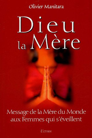 Dieu la mère : message de la mère du monde aux femmes qui s'éveillent