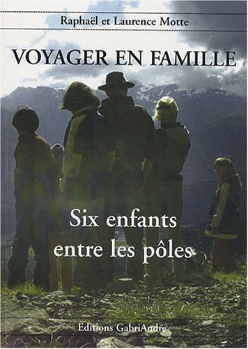 Voyager en famille. Vol. 2. Voyager en famille : six enfants entre les pôles