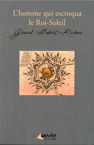 Une enquête de Géraud Lebayle. Vol. 2. L'homme qui escroqua le Roi-Soleil