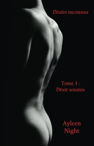 Désirs inconnus tome 3: Désir soumis