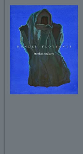 Mondes flottants : Stéphane Belzère : exposition, Strasbourg, Musée d'art moderne et contemporain, d