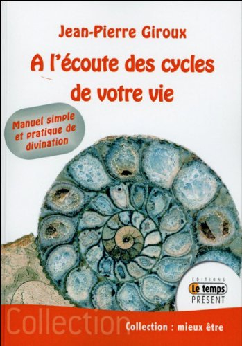 A l'écoute des cycles de votre vie : manuel simple et pratique de divination