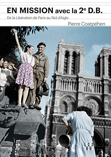 En mission avec la 2e DB : de la libération de Paris au Nid d'aigle