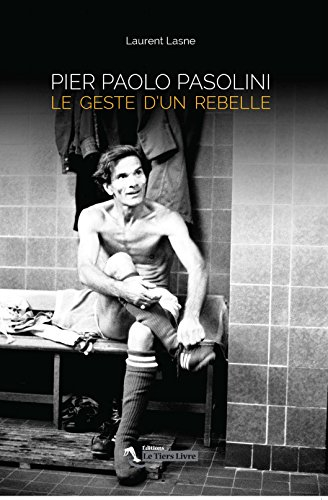 Pier Paolo Pasolini : le geste d'un rebelle