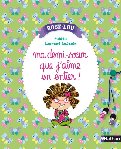 Rose-Lou. Vol. 2. Ma demi-soeur que j'aime en entier !
