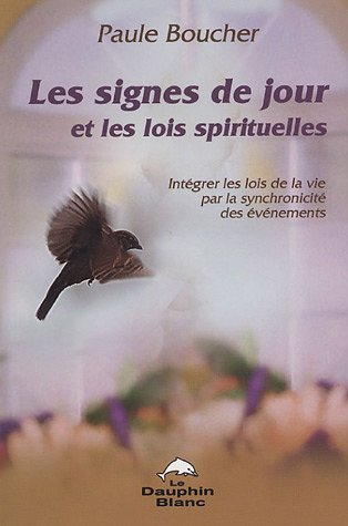 Les signes de jour et les lois spirituelles : intégrer les lois de la vie par la synchronicité des é