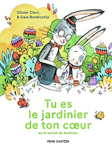 Tu es le jardinier de ton coeur ou Le secret du bonheur