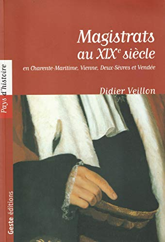 Magistrats au XIXe siècle : en Charente-Maritime, Deux-Sèvres, Vienne et Vendée