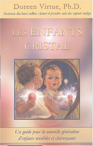 Les enfants cristal : guide pour la nouvelle génération d'enfants sensibles et clairvoyants