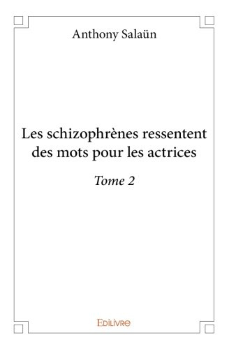 Les schizophrènes ressentent des mots pour les actrices - Tome 2