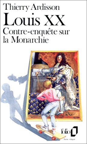 Louis XX : contre-enquête sur la monarchie. Lettre ouverte à M. Thierry Ardisson sur la monarchie fr