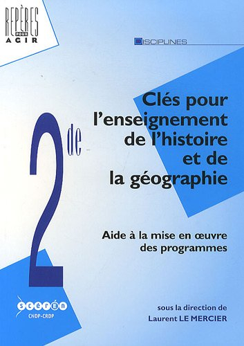 Clés pour l'enseignement de l'histoire et de la géographie au lycée : Aide à la mise en oeuvre des n