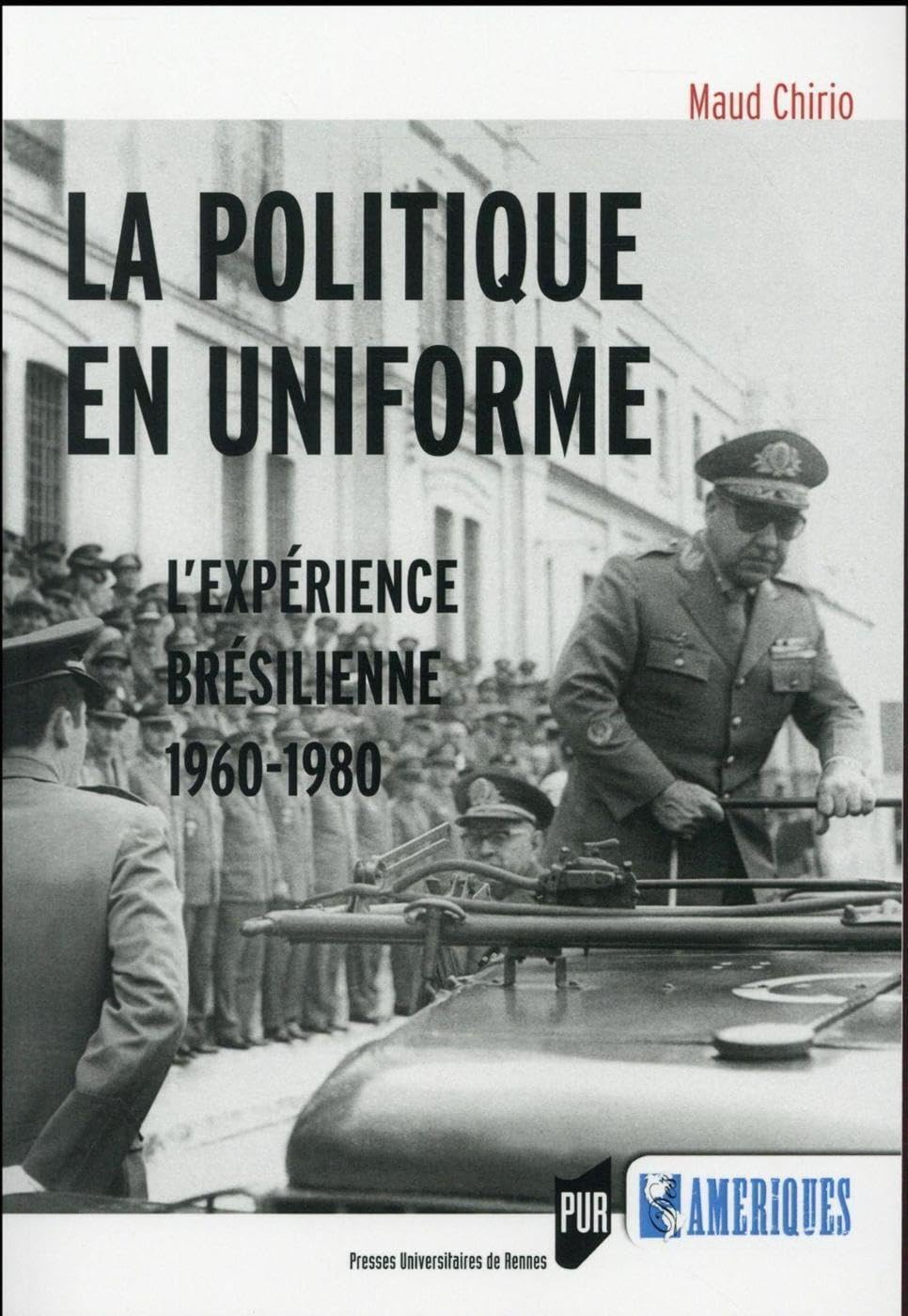 La politique en uniforme : l'expérience brésilienne, 1960-1980