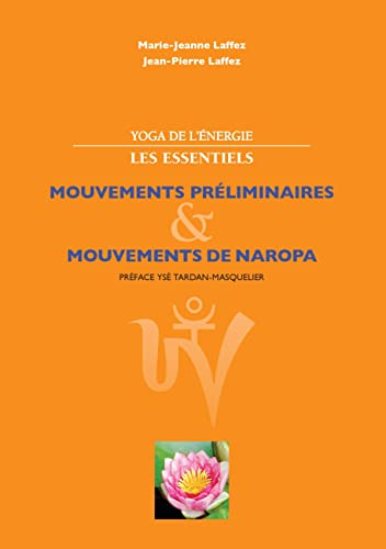 Yoga de l'énergie, les essentiels. : Mouvements préliminaires; mouvements de naropa