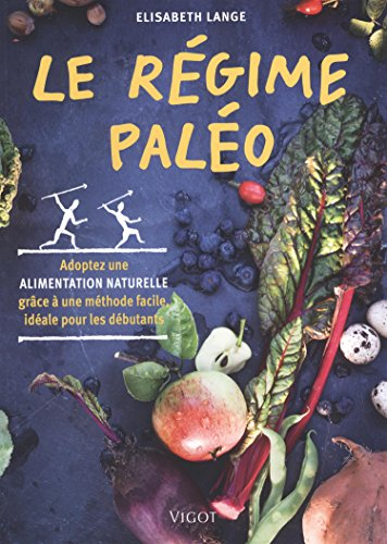 Le régime paléo : adoptez une alimentation naturelle grâce à une méthode facile, idéale pour les déb