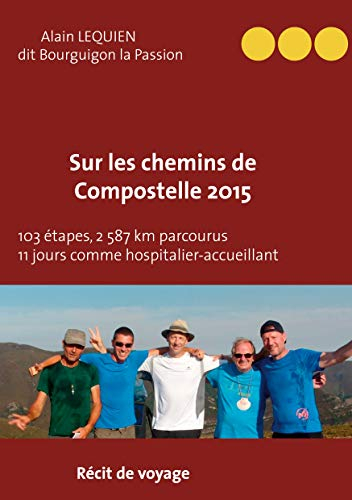 Sur les Chemins de Compostelle 2015 : 103 étapes, 2 587 km parcourus, 11 jours comme hospitalier