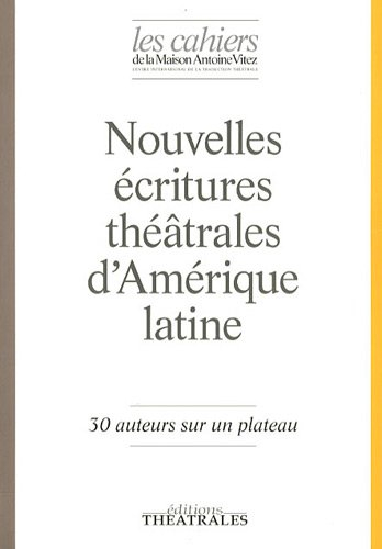 Cahiers de la Maison Antoine Vitez (Les), n° 9. Nouvelles écritures théâtrales d'Amérique latine : 3