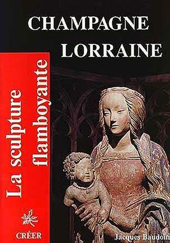 La sculpture flamboyante en Champagne, Lorraine