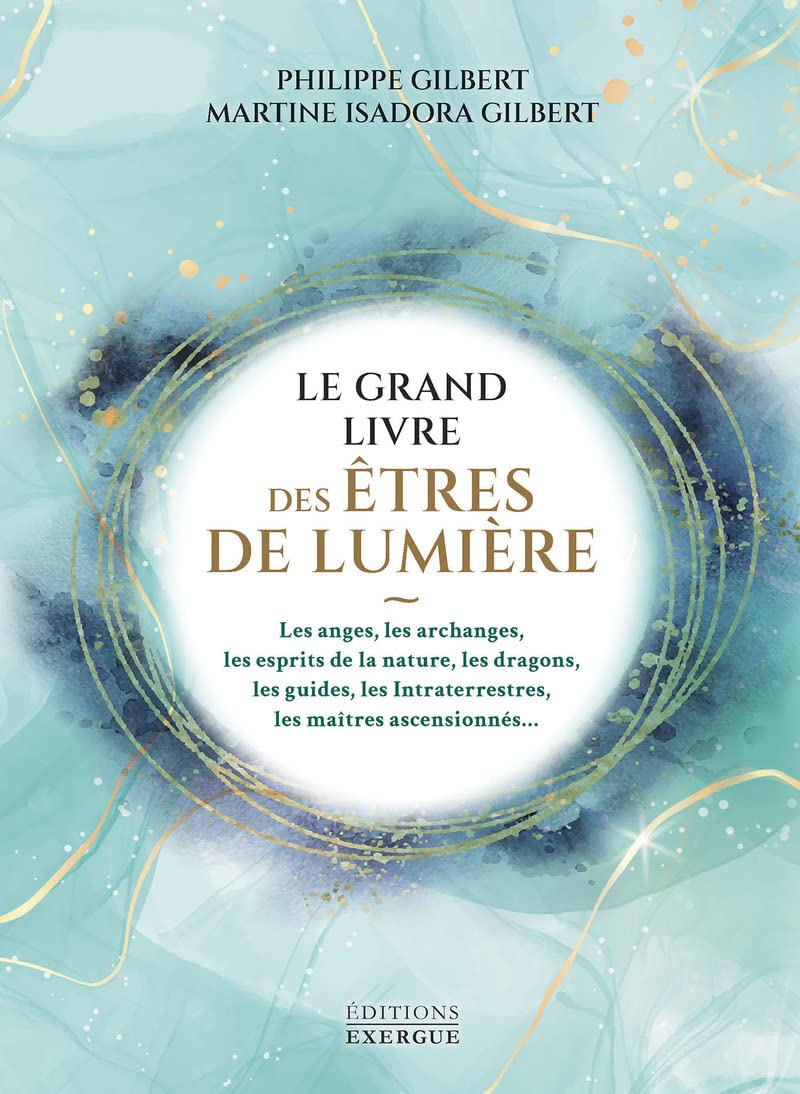 Le grand livre des êtres de lumière : les anges, les archanges, les esprits de la nature, les dragon