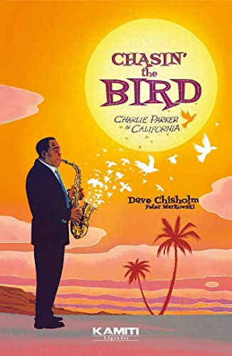 Chasin' the bird : Charlie Parker in California