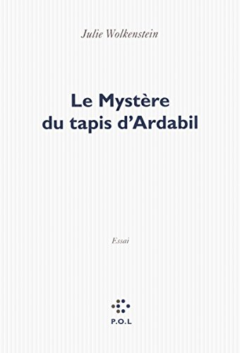 Le mystère du tapis d'Ardabil : essai