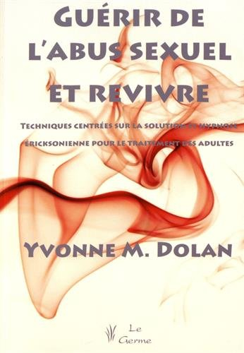 guérir de l'abus sexuel et revivre : techniques centrées sur la solution et hypnose éricksonienne po