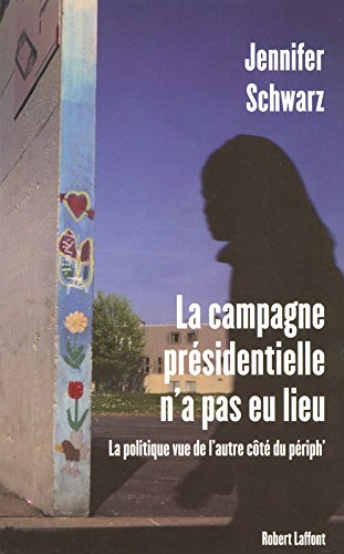 La campagne présidentielle n'a pas eu lieu : la politique vue de l'autre côté du périph