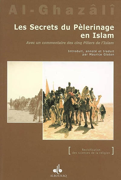 Les secrets du pélérinage en Islam : avec un commentaire des Cinq piliers de l'Islam. Asrâr al-Hajj 