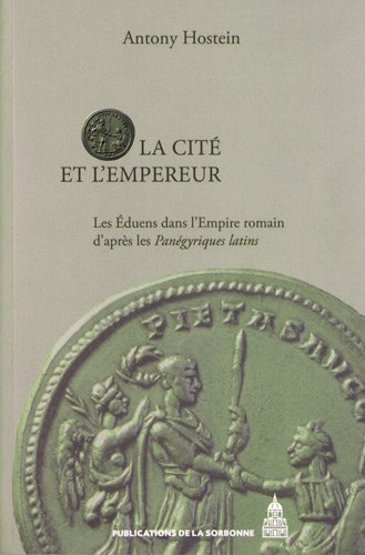 La cité et l'Empereur : les Eduens dans l'Empire romain d'après les Panégyriques latins