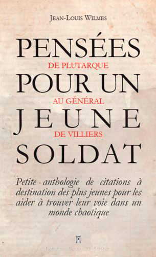 Pensées pour un jeune soldat : de Confucius au général Bigeard : petite anthologie de citations à de