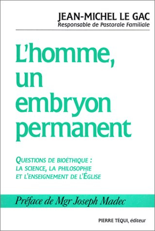 L'homme, un embryon permanent ? : questions de bioéthique, la science, la philosophie et l'enseignem