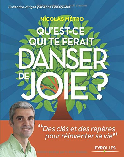 Qu'est-ce qui te ferait danser de joie ? : des clés et des repères pour réinventer sa vie