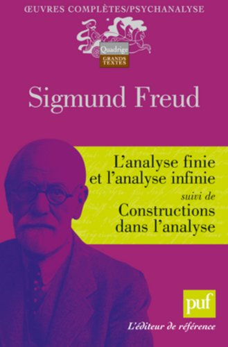 Oeuvres complètes : psychanalyse. L'analyse finie et l'analyse infinie. Constructions dans l'analyse