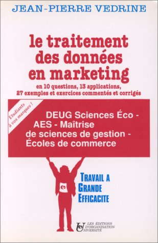 Le Traitement des données en marketing : en 10 questions, 13 applications, 27 exemples et exercices 