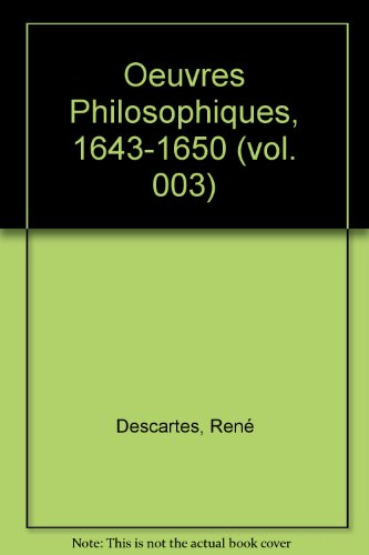 oeuvres philosophiques : tome 3 (1643-1650)