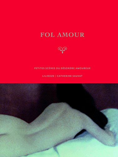 Fol amour : petites scènes du désordre amoureux
