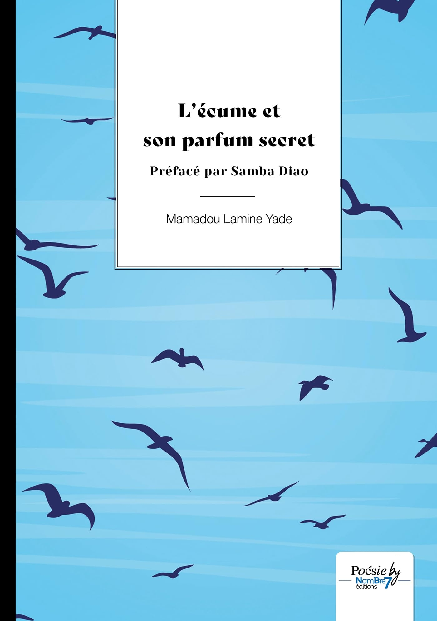 L'écume et son parfum secret : Préfacé par Samba Diao