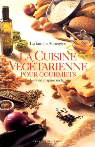 la cuisine végétarienne pour gourmets incluant un chapitre sur le pain