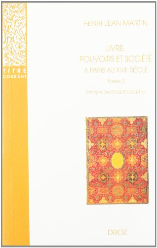 Livre, pouvoirs et société à Paris au XVIIe siècle, 1598-1701. Vol. 2. 1643-1701