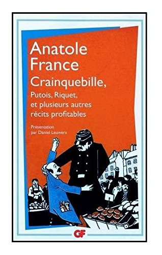 Crainquebille, Putois, Riquet : et plusieurs autres récits profitables