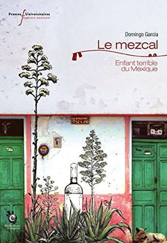 Le mezcal : enfant terrible du Mexique