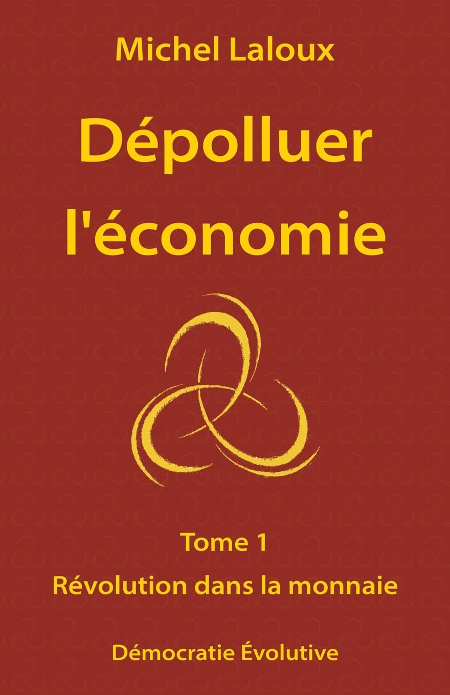 Dépolluer l'économie: Tome 1 - Révolution dans la monnaie