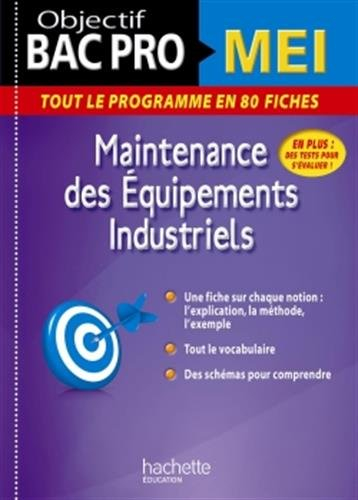 Maintenance des équipements industriels : objectif bac pro MEI : tout le programme en 80 fiches