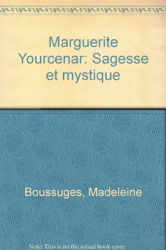 Marguerite Yourcenar : sagesse et mystique