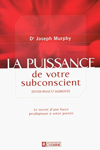 La puissance de votre subconscient : secret d'une force prodigieuse à votre portée