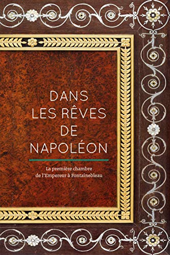 Dans les rêves de Napoléon : la première chambre de l'Empereur à Fontainebleau : exposition, Fontain