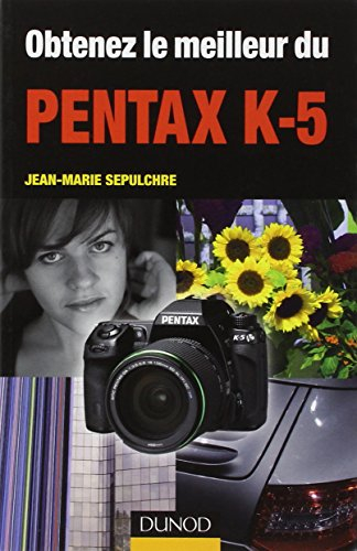 Obtenez le meilleur du Pentax K-5