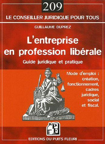 L'entreprise en profession libérale : guide juridique et pratique, mode d'emploi : création, fonctio